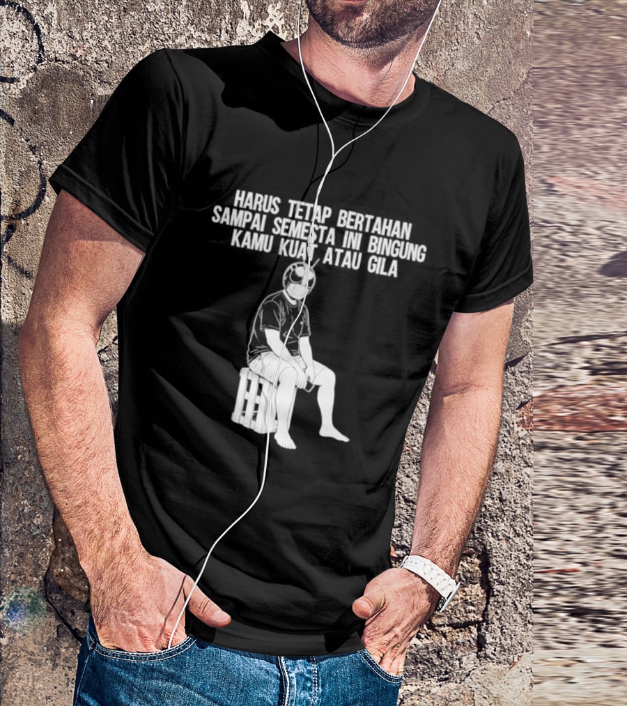 Harus Tetap Bertahan Sampai Semesta Ini Bingung Kamu Kuat Atau Gila Kamen Rider Parody Masked Hero Sitting On Crate T-Shirt