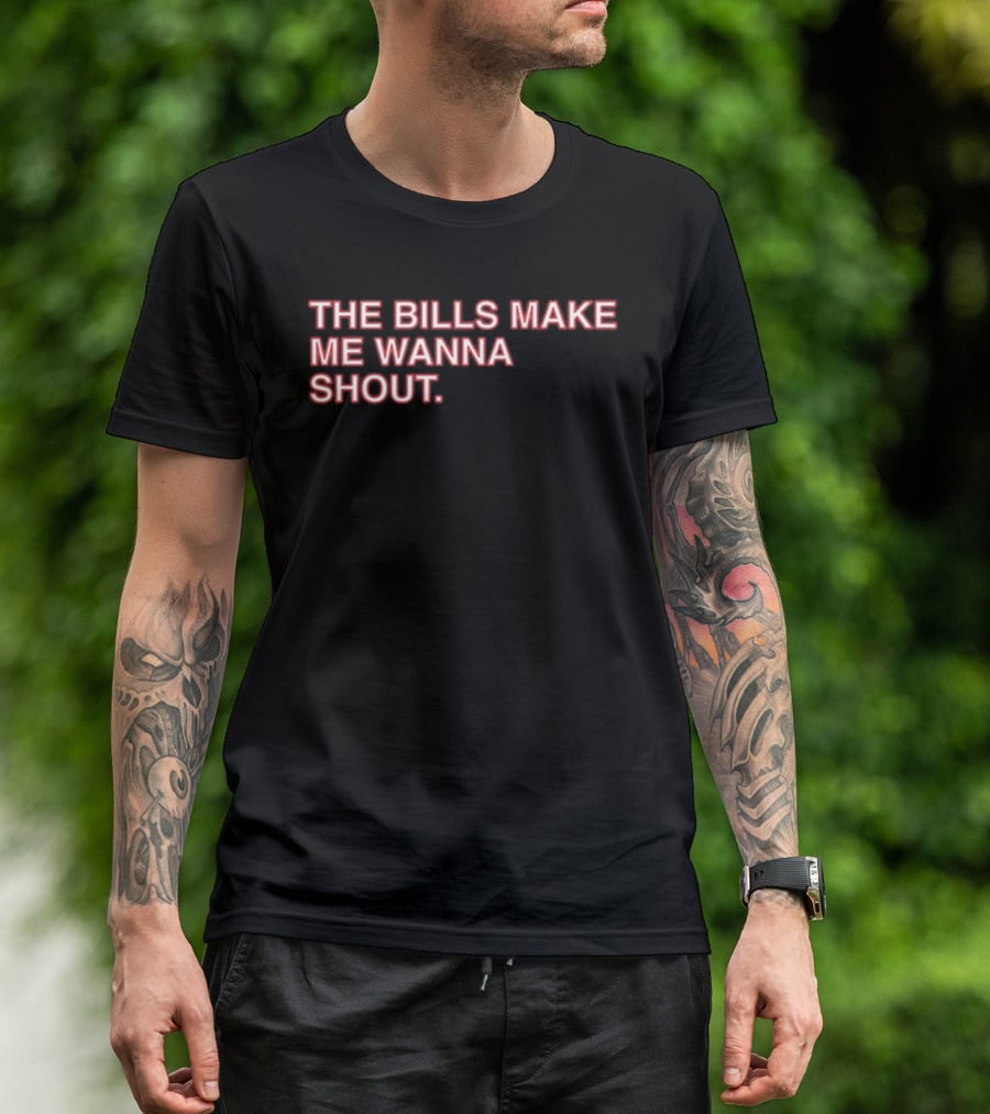 Buffalo Mafia The Bills Make Me Wanna Shout Fan T-Shirt