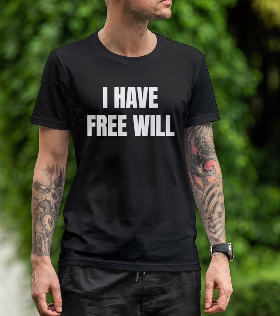 I Have Free Will T-Shirt