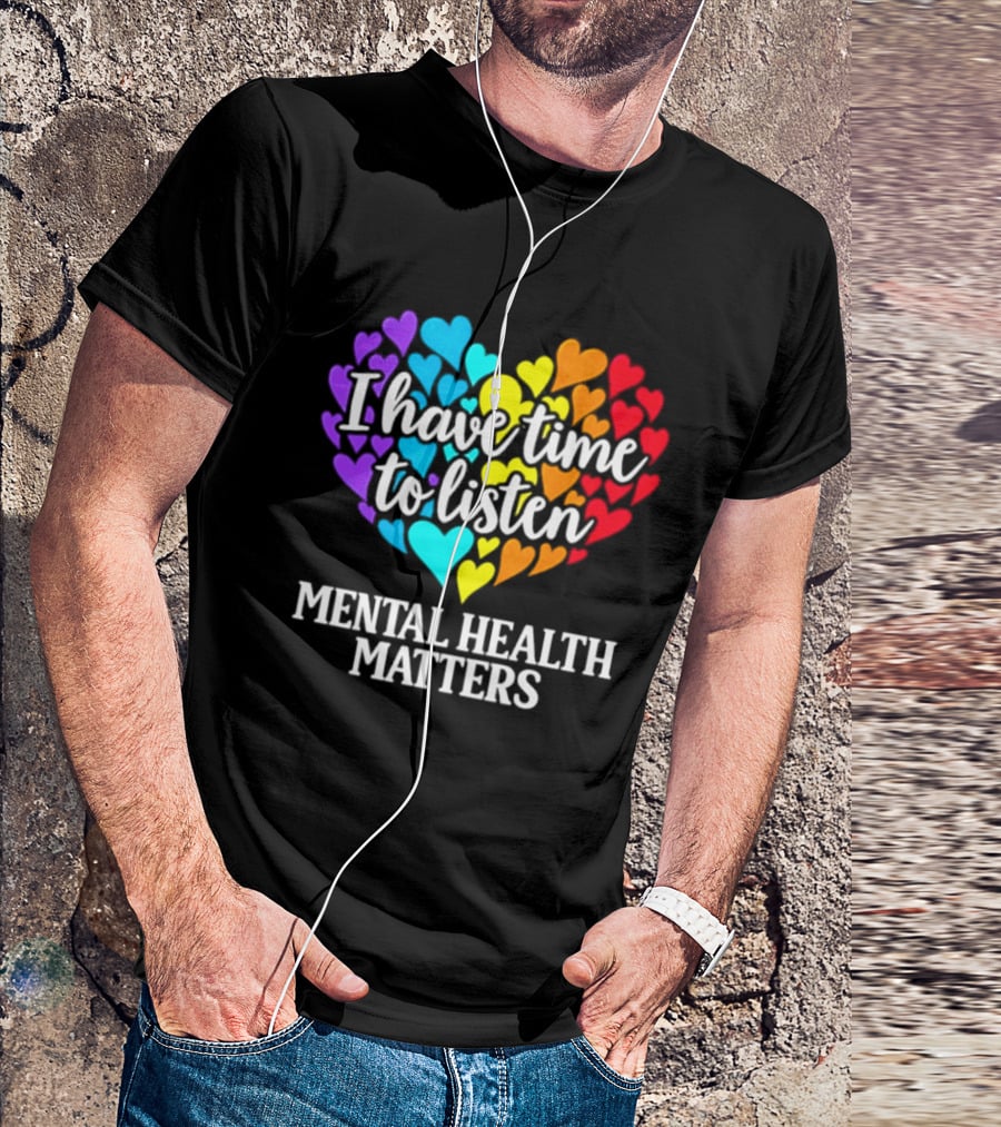 I Have Time To Listen Mental Health Matters Rainbow Heart T-Shirt