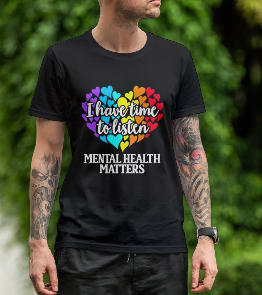 I Have Time To Listen Mental Health Matters Rainbow Heart T-Shirt