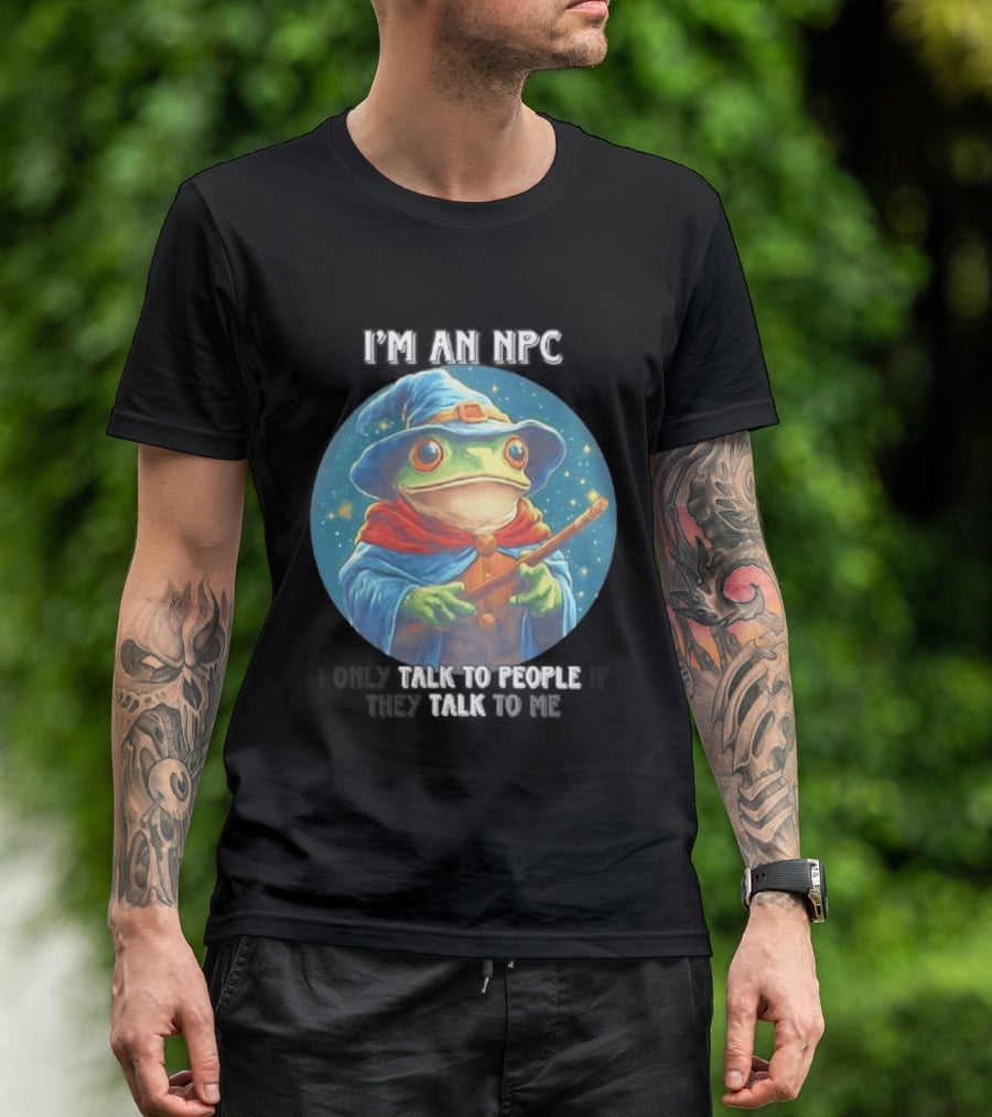 I'm An NPC Frog Wizard I Only Talk To People If They Talk To Me T-Shirt
