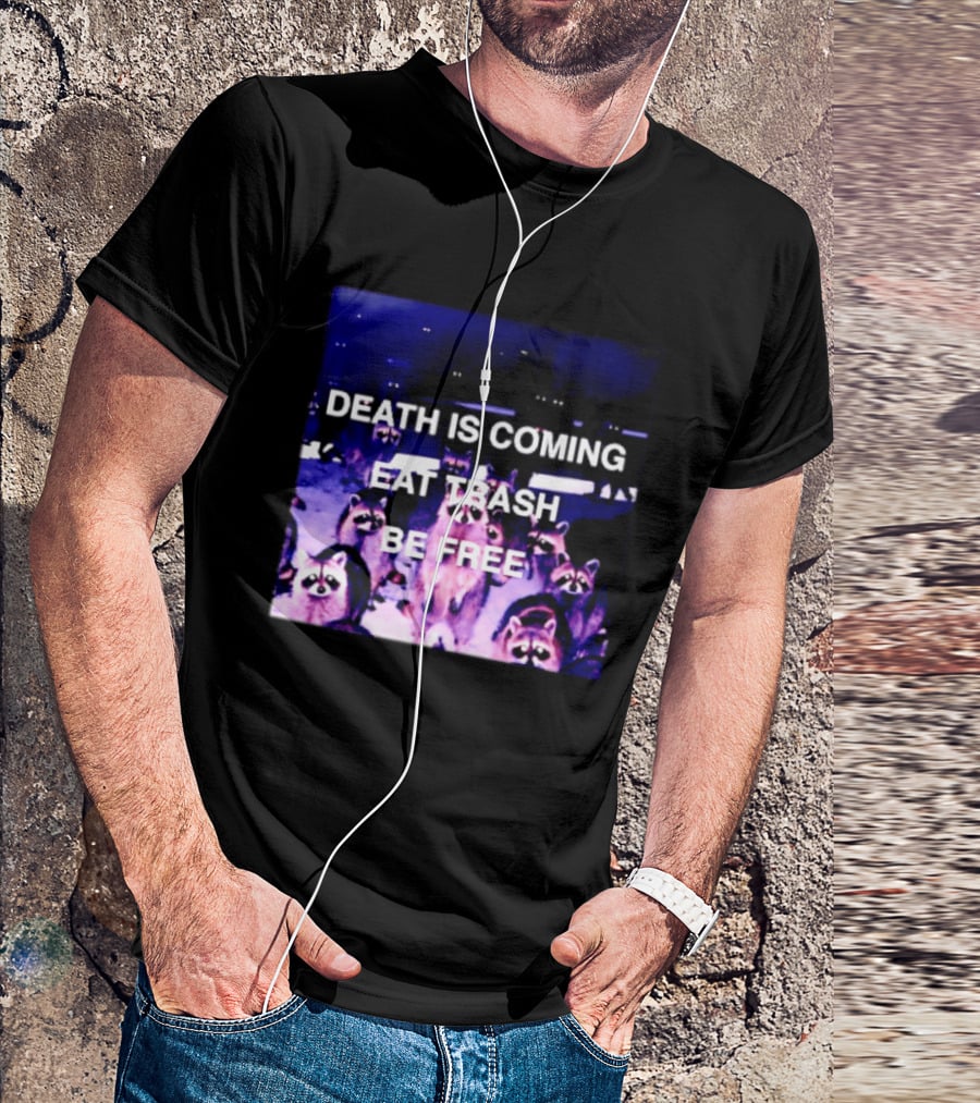 Death Is Coming Eat Trash Be Free Raccoon T-Shirt
