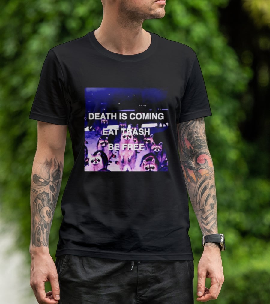 Death Is Coming Eat Trash Be Free Raccoon T-Shirt