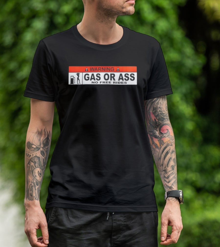 Warning Gas Or Ass No Free Rides T-Shirt