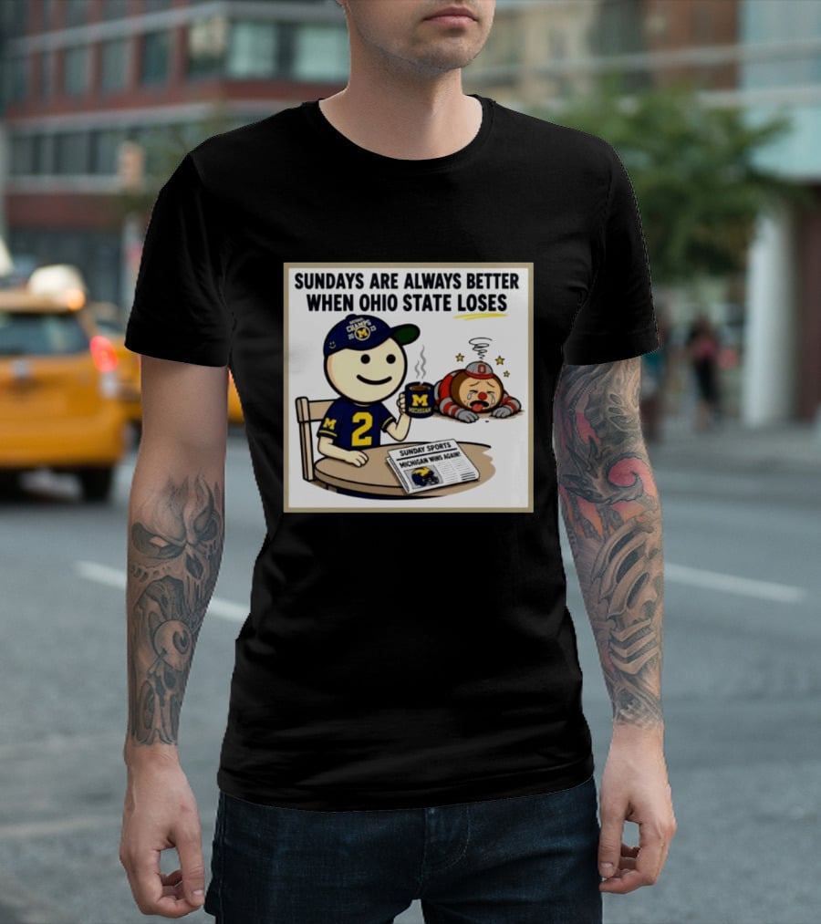 Sundays Are Always Better When Ohio State Loses Michigan Michigan Wins Again T-Shirt