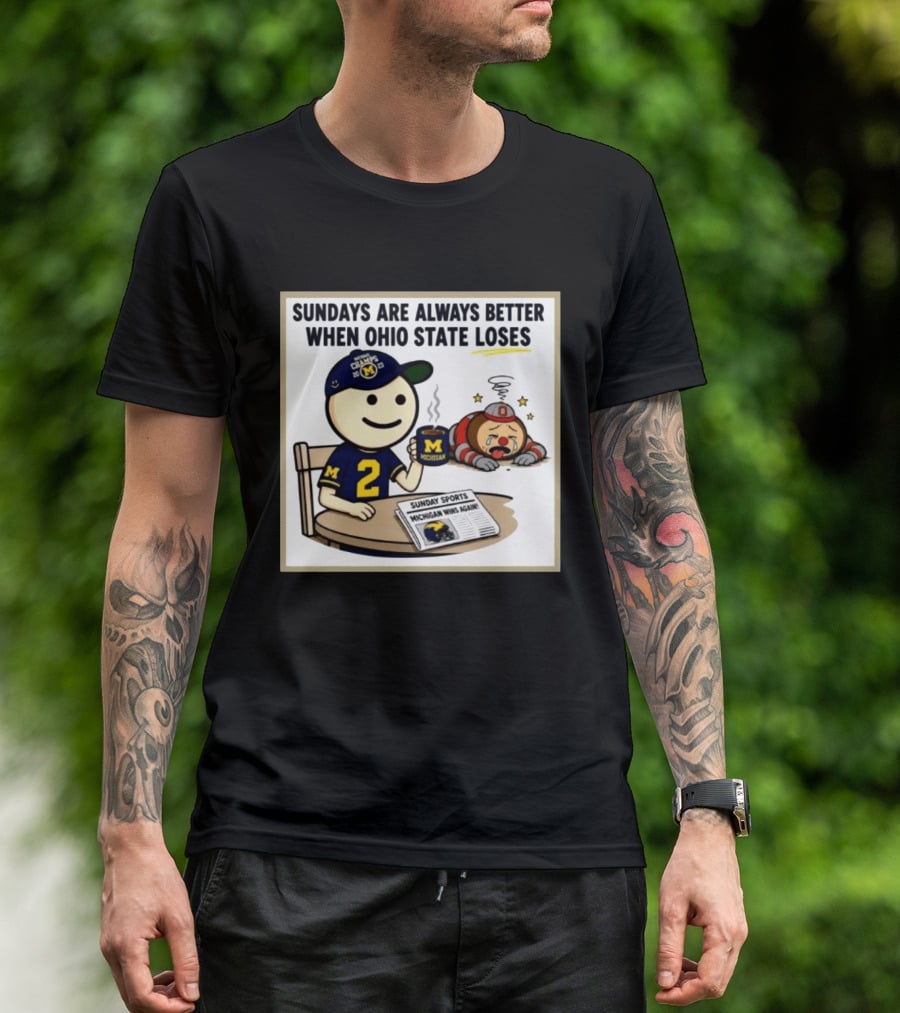 Sundays Are Always Better When Ohio State Loses Michigan Michigan Wins Again T-Shirt