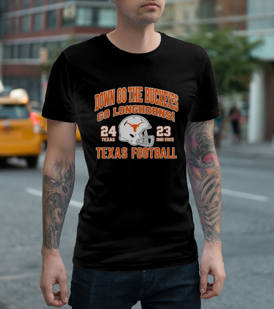Down Go The Buckeyes Go Longhorns Texas 24 Ohio State 23 Texas Football T-Shirt