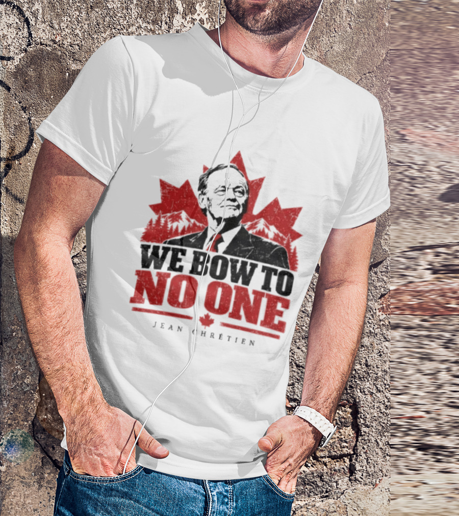 We Bow To No One Jean Chrétien Maple Leaf T-Shirt