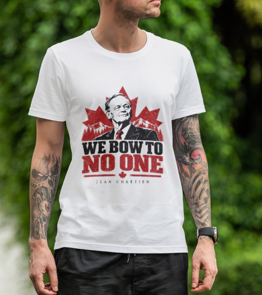 We Bow To No One Jean Chrétien Maple Leaf T-Shirt