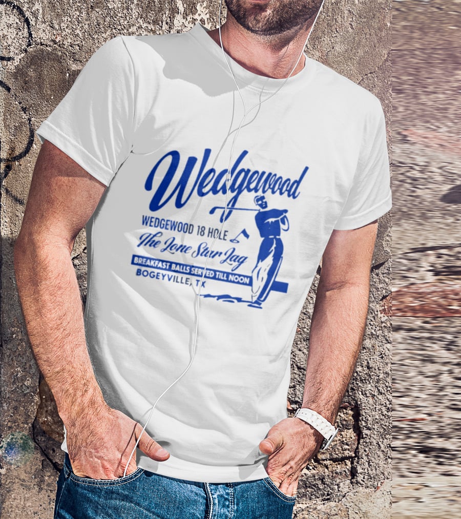 Wedgewood 18 Hole The Lone Star Lag Breakfast Balls Served Till Noon Bogeyville TX Golf T-Shirt
