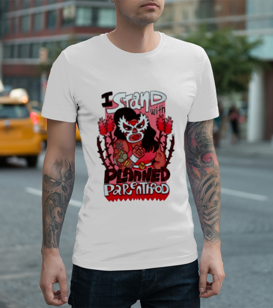 I Stand With Planned Parenthood Lucha Libre Tattooed Wrestler T-Shirt