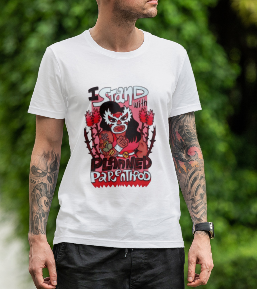 I Stand With Planned Parenthood Lucha Libre Tattooed Wrestler T-Shirt