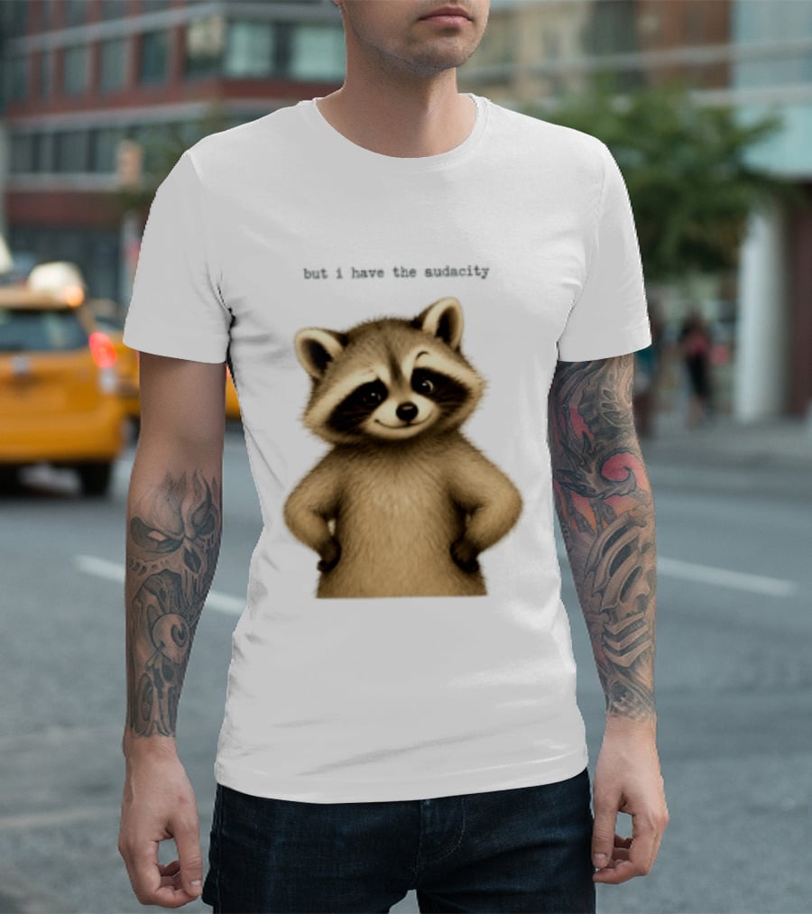 But I Have The Audacity Raccoon Whisper T-Shirt