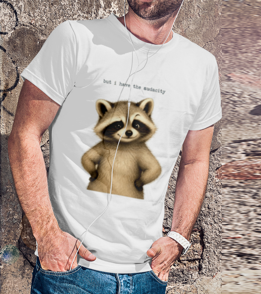 But I Have The Audacity Raccoon Whisper T-Shirt