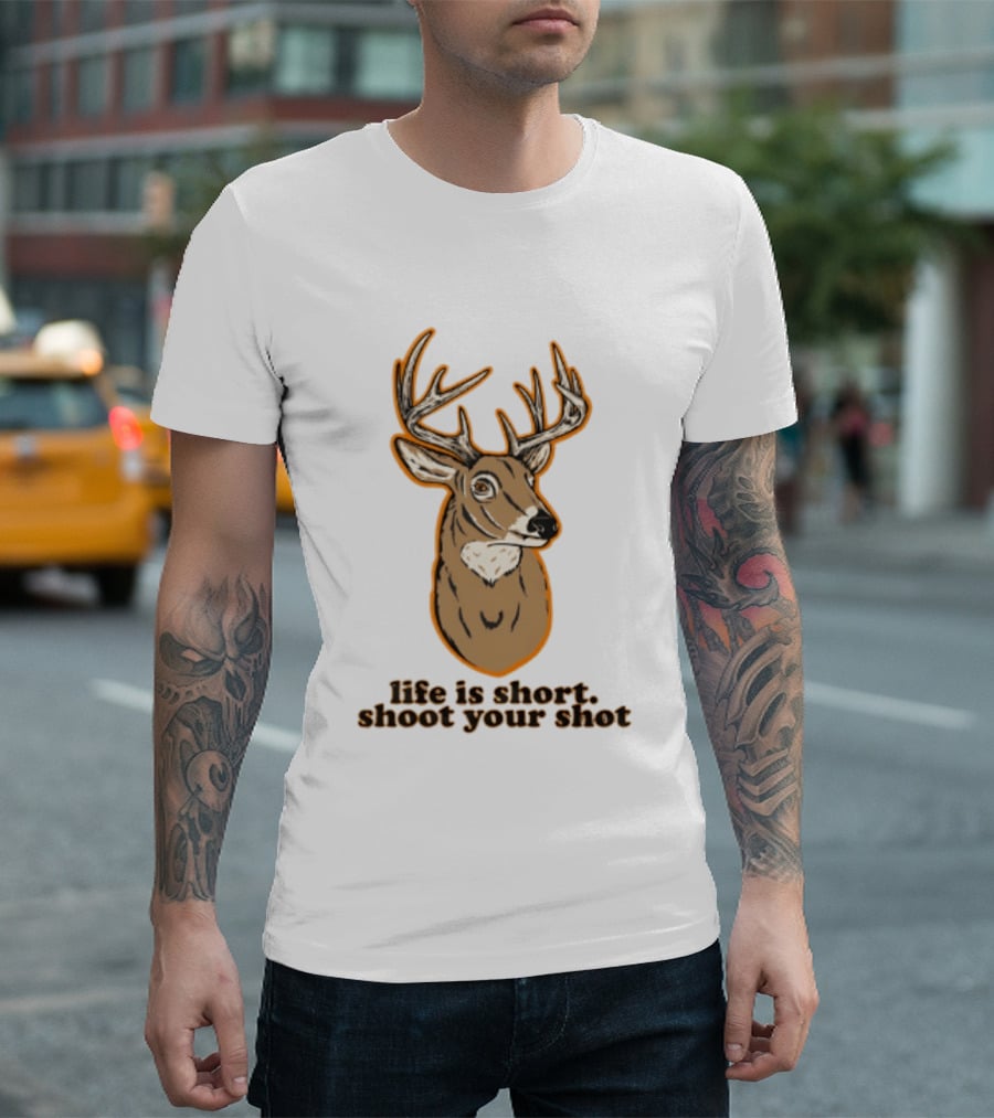 Life Is Short Shoot Your Shot Deer Hunting Buck T-Shirt