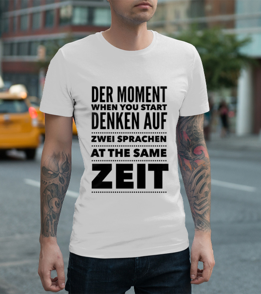 Der Moment When You Start Denken Auf Zwei Sprachen At The Same Zeit T-Shirt