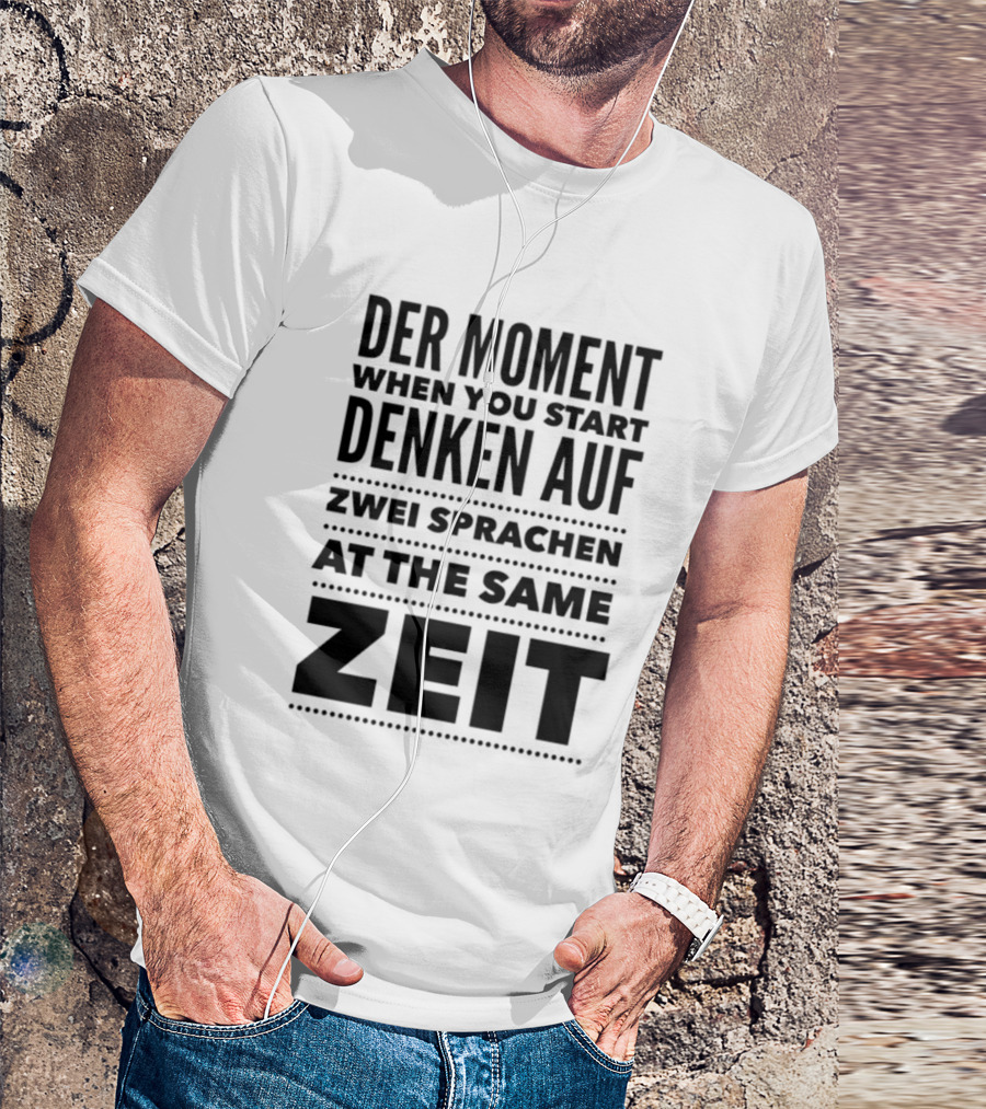 Der Moment When You Start Denken Auf Zwei Sprachen At The Same Zeit T-Shirt