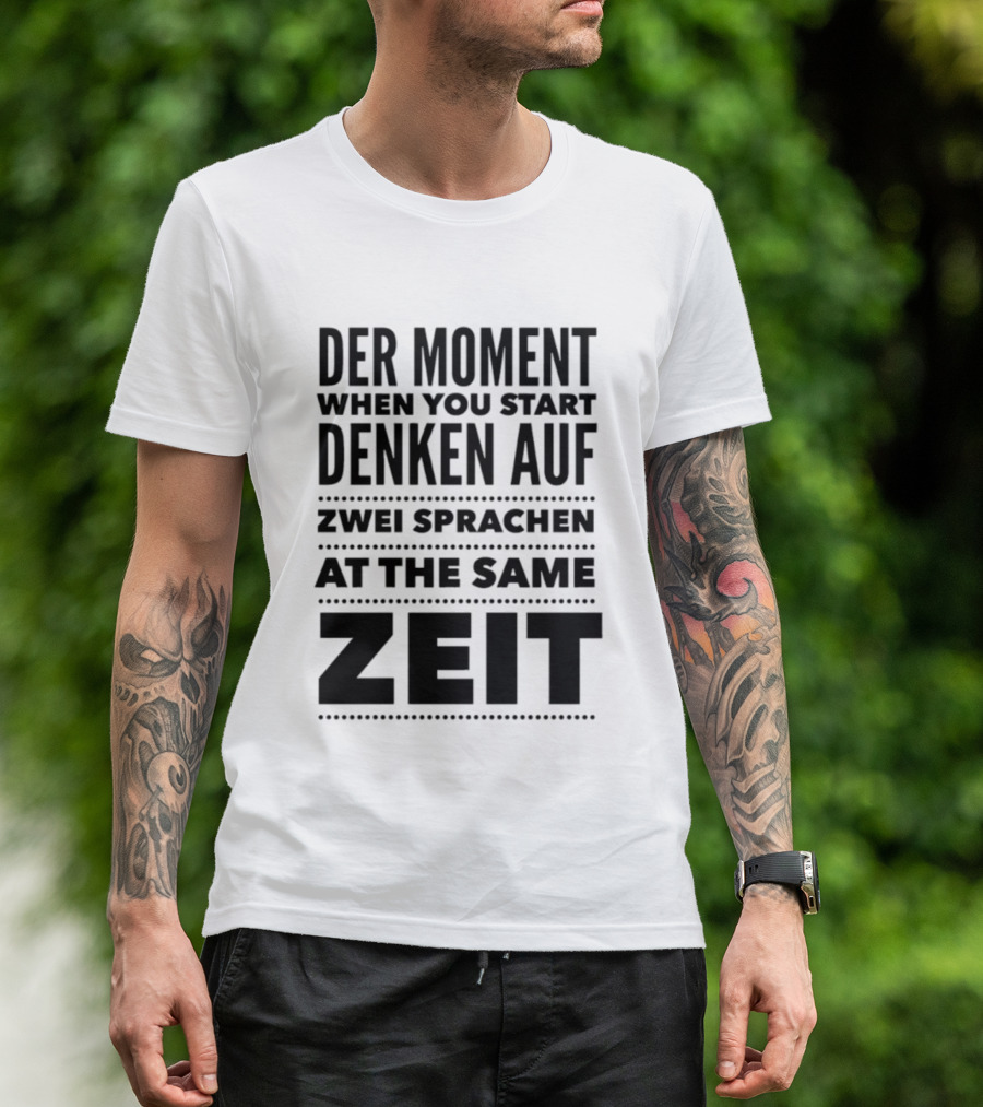 Der Moment When You Start Denken Auf Zwei Sprachen At The Same Zeit T-Shirt