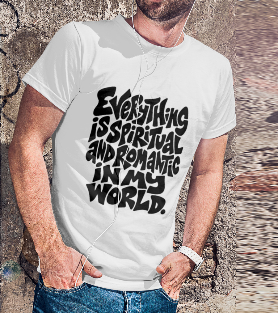 Everything Is Spiritual And Romantic In My World T-Shirt