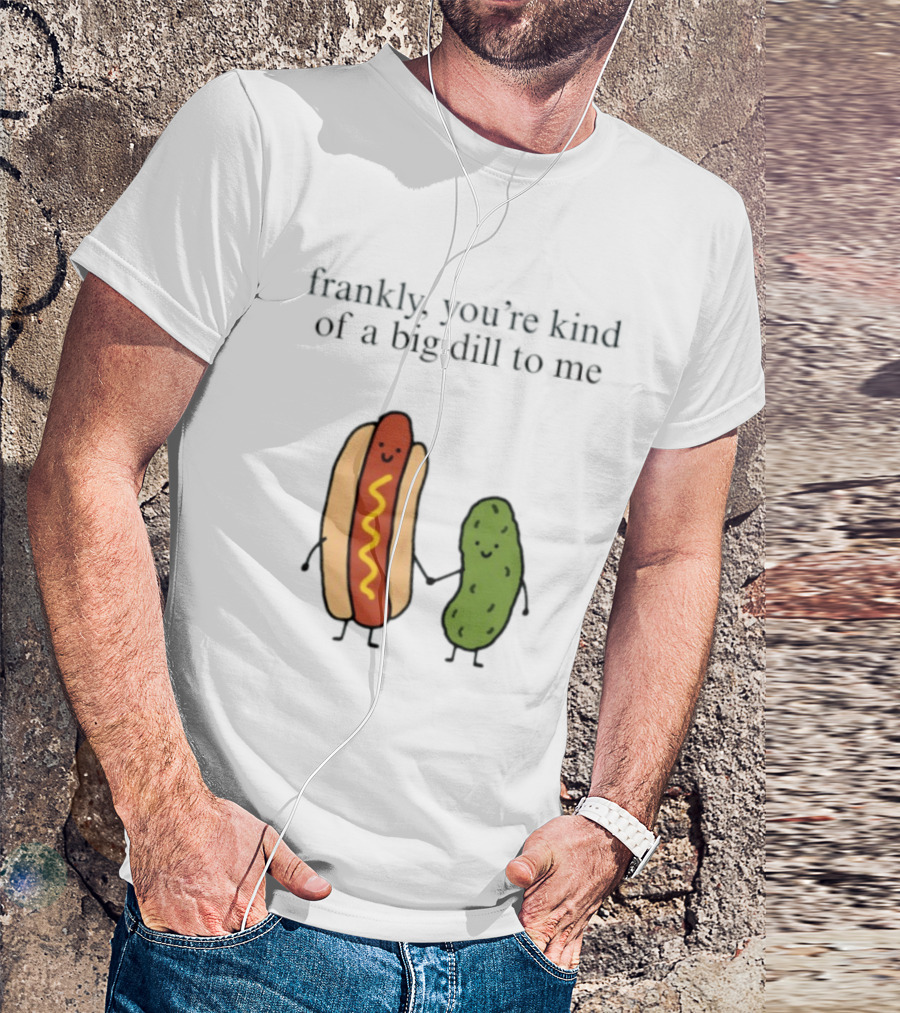 Frankly You're Kind Of A Big Dill To Me Hot Dog Pickle Duo T-Shirt