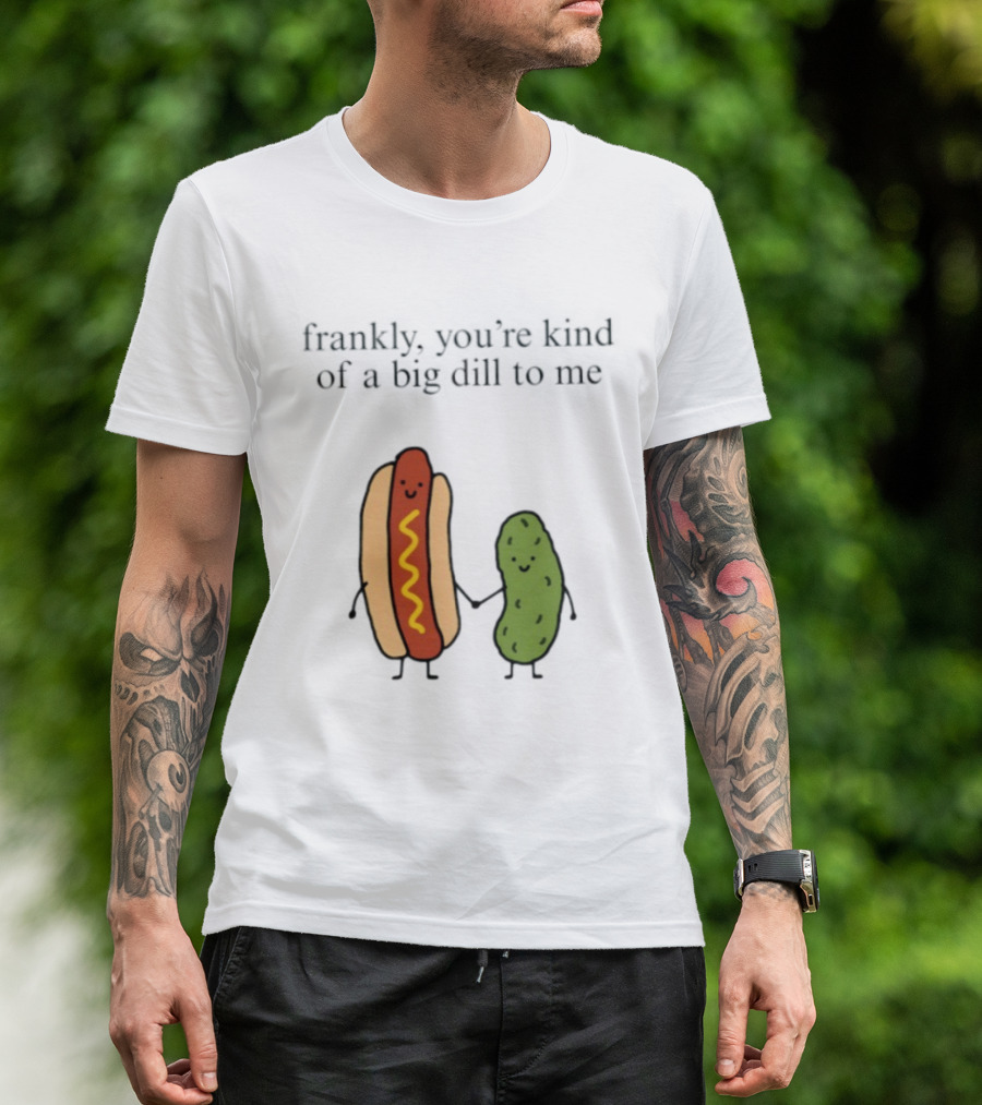 Frankly You're Kind Of A Big Dill To Me Hot Dog Pickle Duo T-Shirt