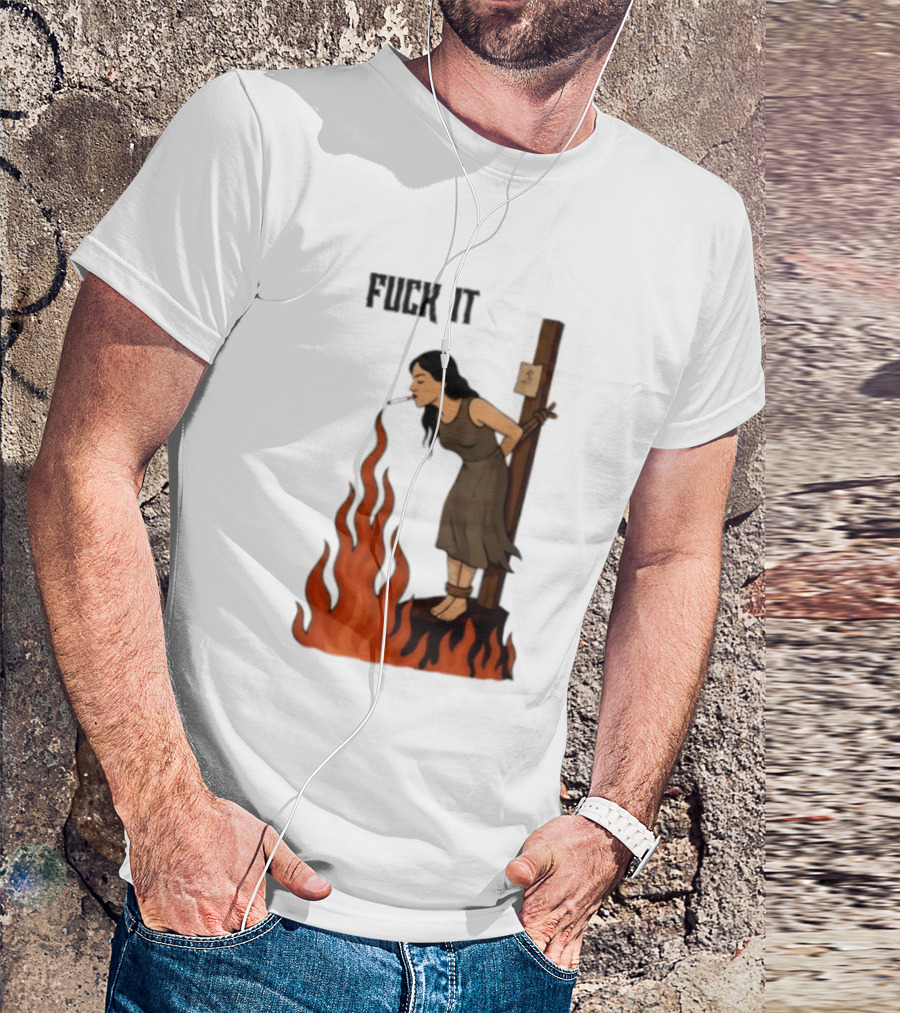 Fuck It Witch Burning Smoking Dark Humor T-Shirt