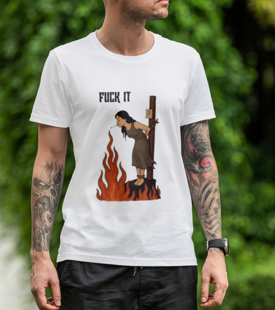 Fuck It Witch Burning Smoking Dark Humor T-Shirt