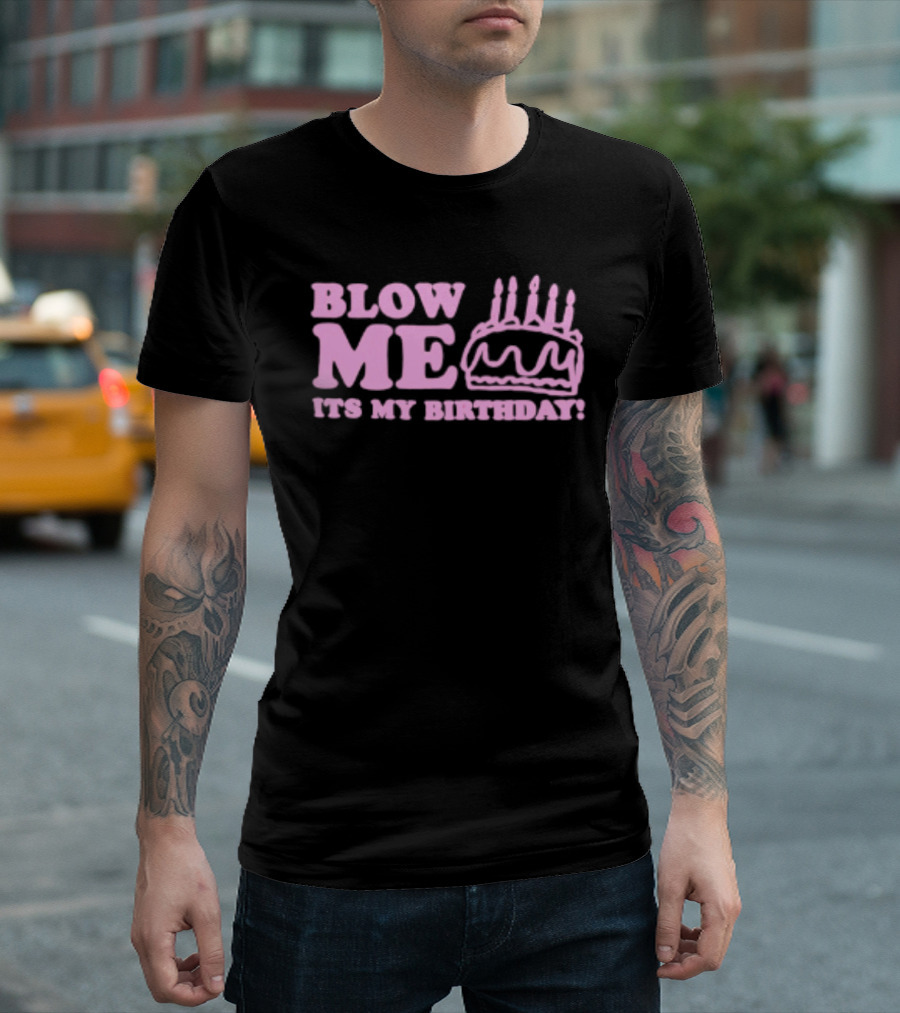 Blow Me It's My Birthday Pink Cake Candles Celebration T-Shirt