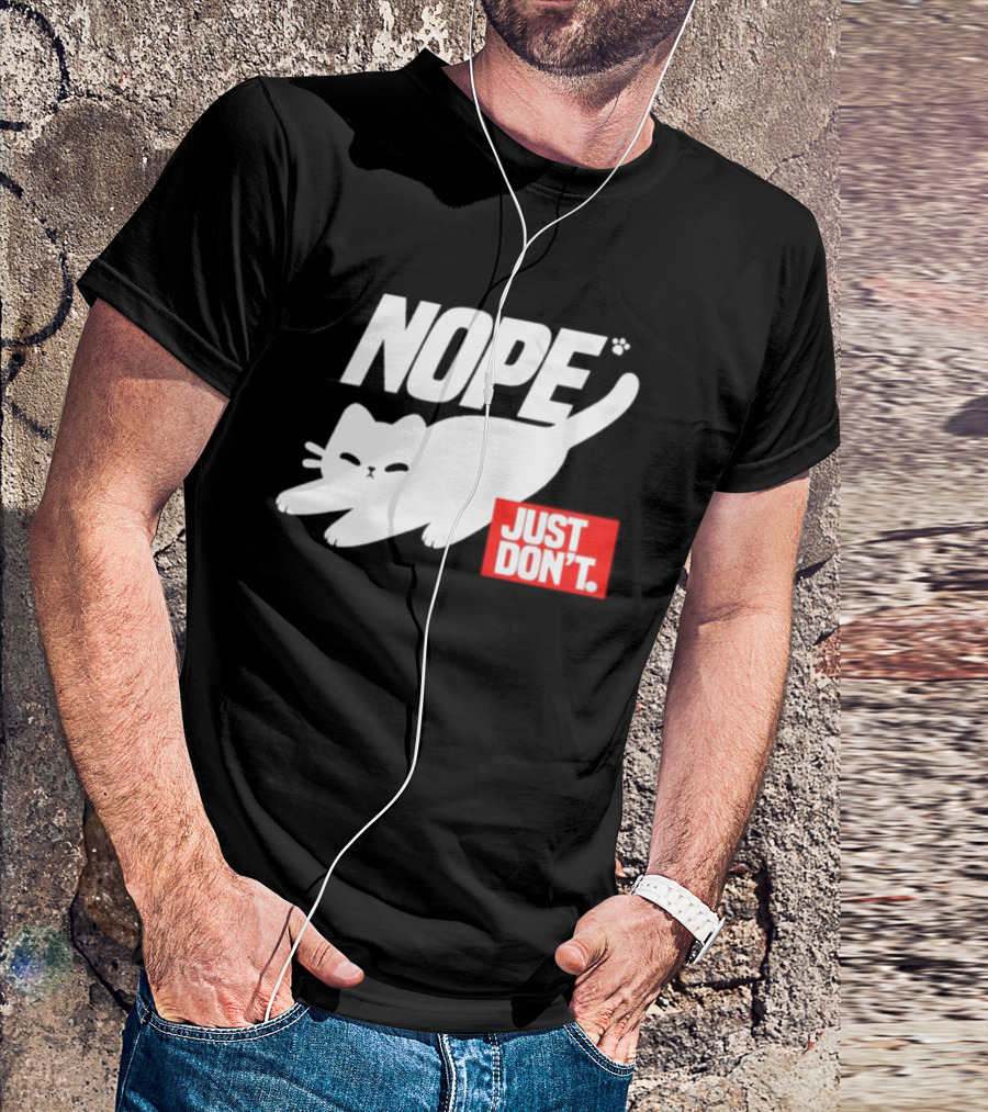 NOPE Cat Just Don't T-Shirt