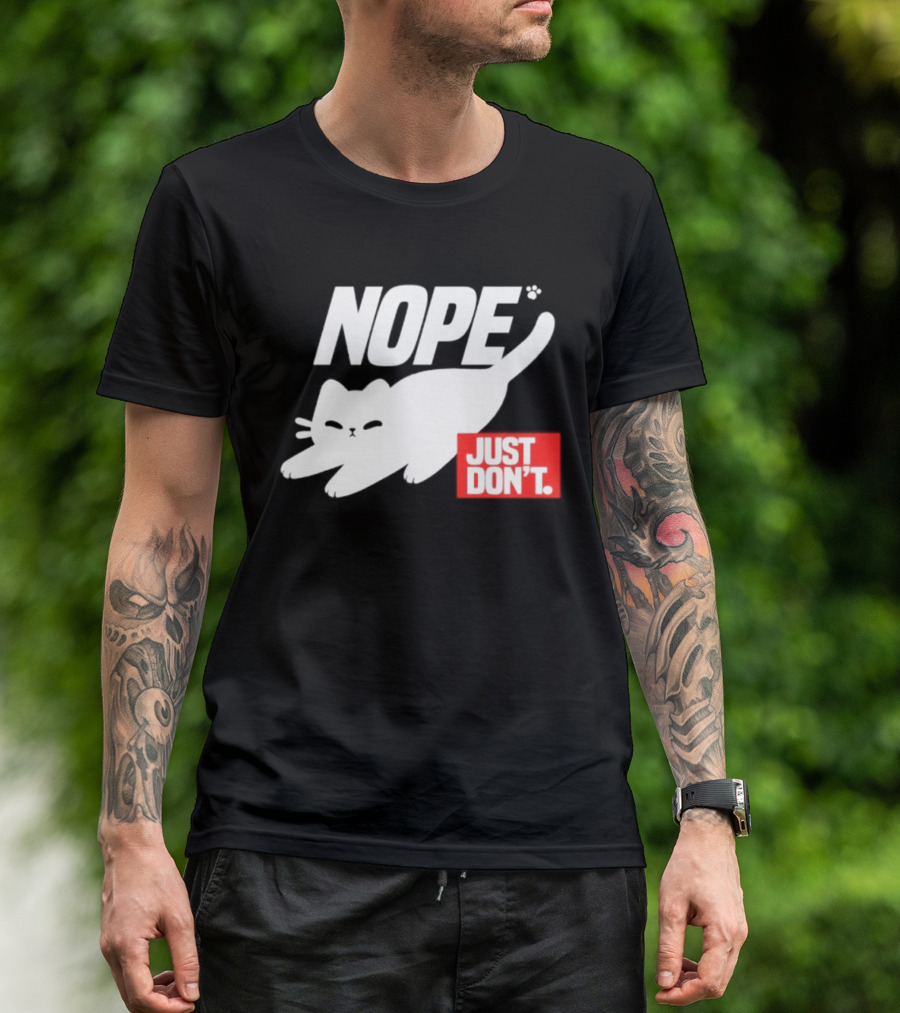NOPE Cat Just Don't T-Shirt