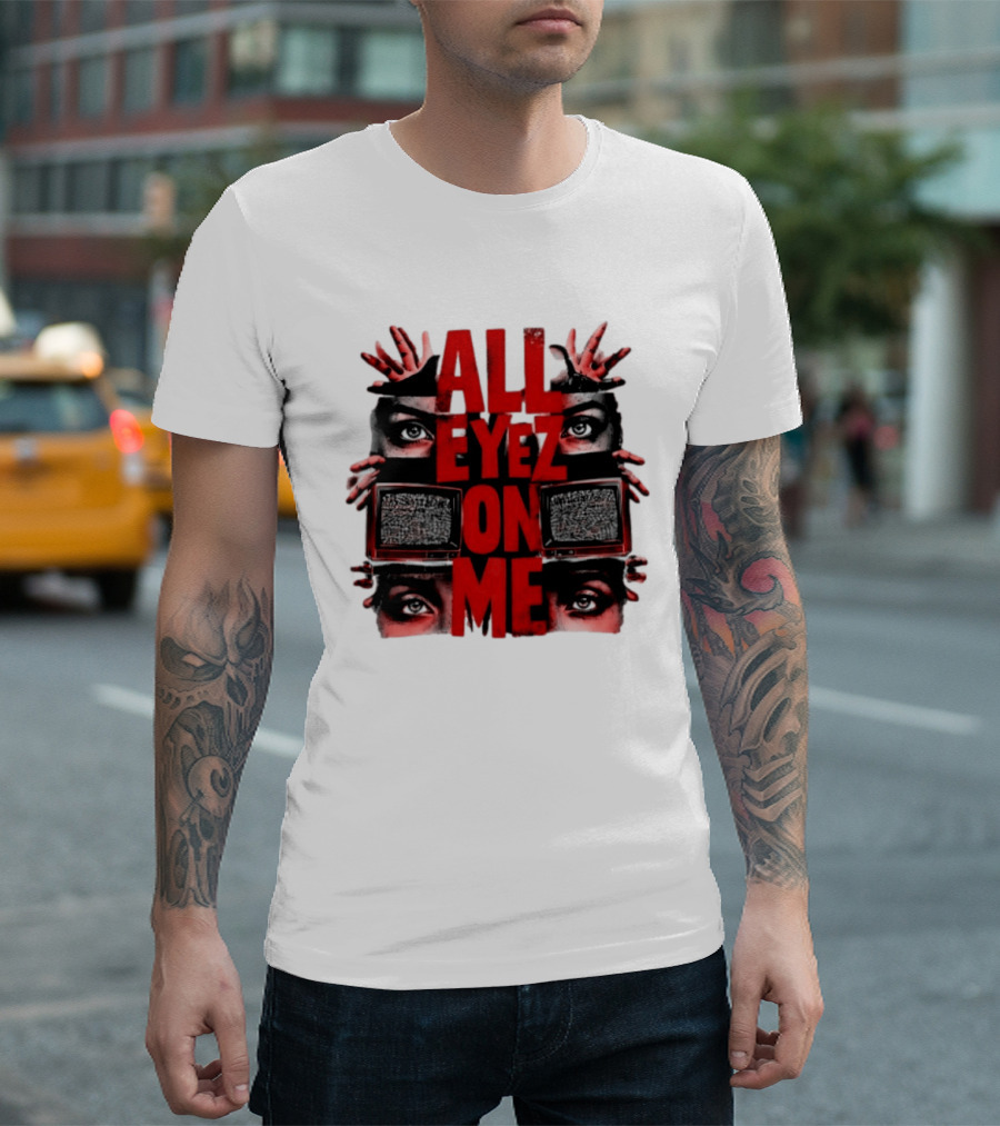 All Eyez On Me Tupac Shakur 2Pac Hip Hop Television And Eyes T-Shirt