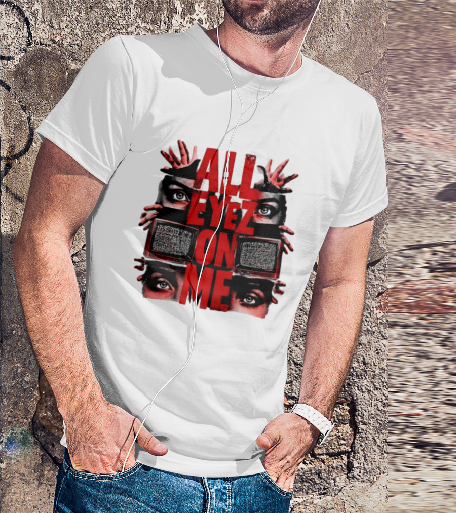 All Eyez On Me Tupac Shakur 2Pac Hip Hop Television And Eyes T-Shirt