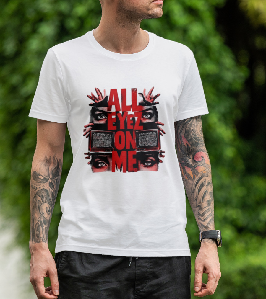 All Eyez On Me Tupac Shakur 2Pac Hip Hop Television And Eyes T-Shirt