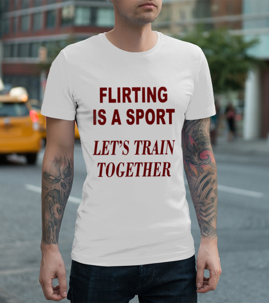 Flirting Is A Sport Let's Train Together T-Shirt
