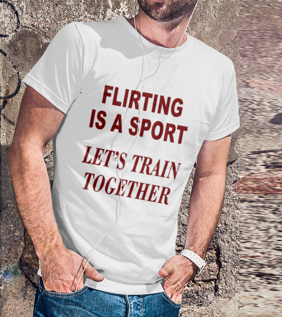 Flirting Is A Sport Let's Train Together T-Shirt