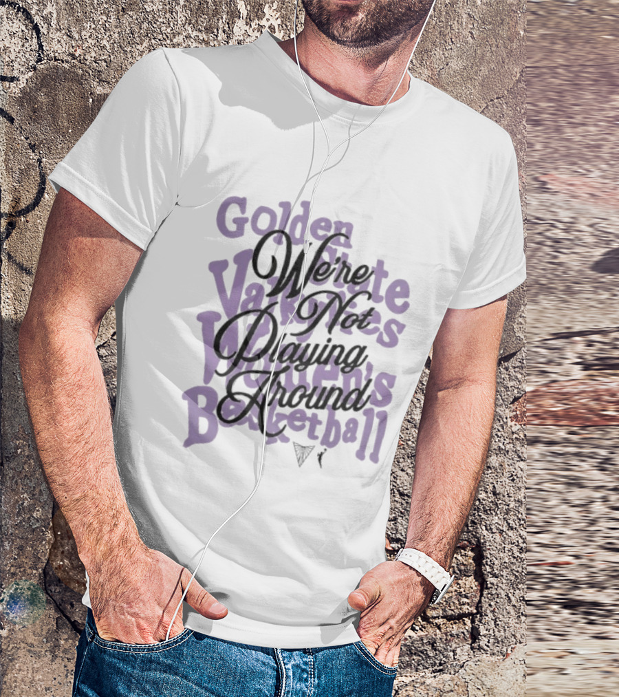Golden State Valkyries Women's Basketball We're Not Playing Around T-Shirt