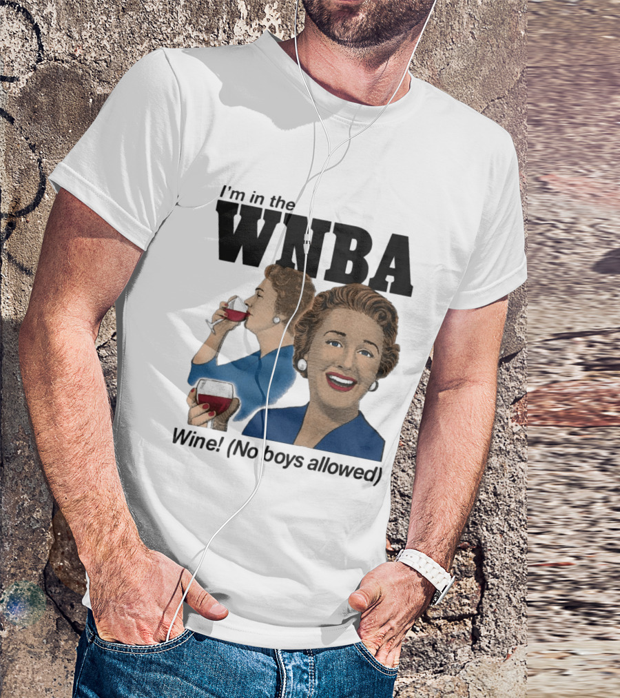 I'm In The WNBA Wine No Boys Allowed T-Shirt