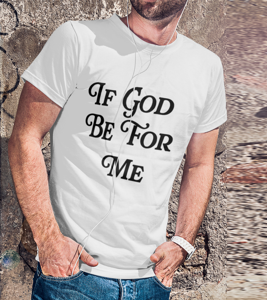 If God Be For Me Who Can Be Against Me Christian Inspirational 2 Sided T-Shirt