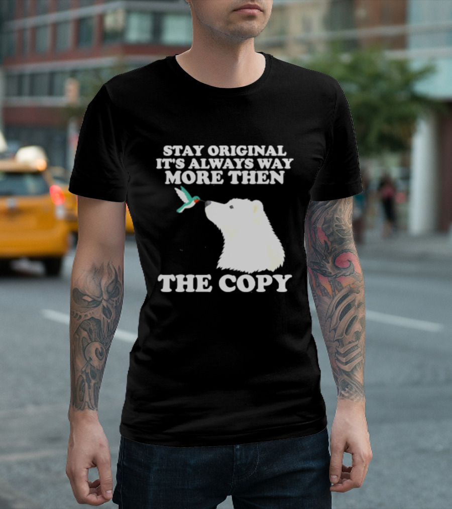 Stay Original It's Always Way More Than The Copy Polar Bear And Hummingbird T-Shirt