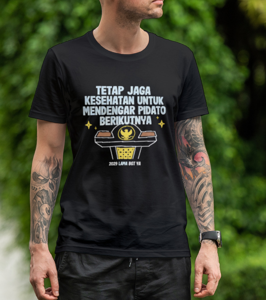 Tetap Jaga Kesehatan Untuk Mendengar Pidato Berikutnya 2029 Lama Bgt Ya T-Shirt