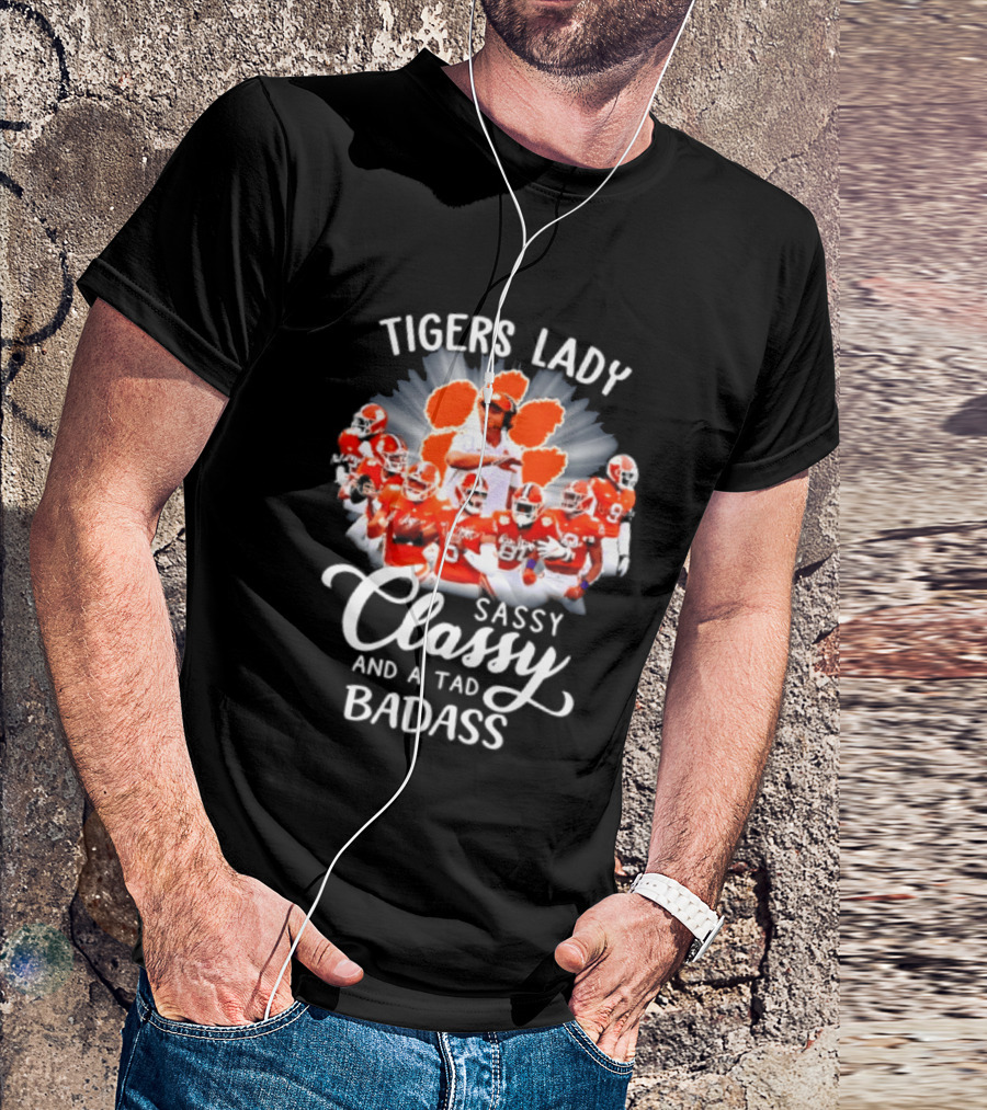 Tigers Lady Sassy Classy And A Tad Badass Clemson Football Signatures T-Shirt