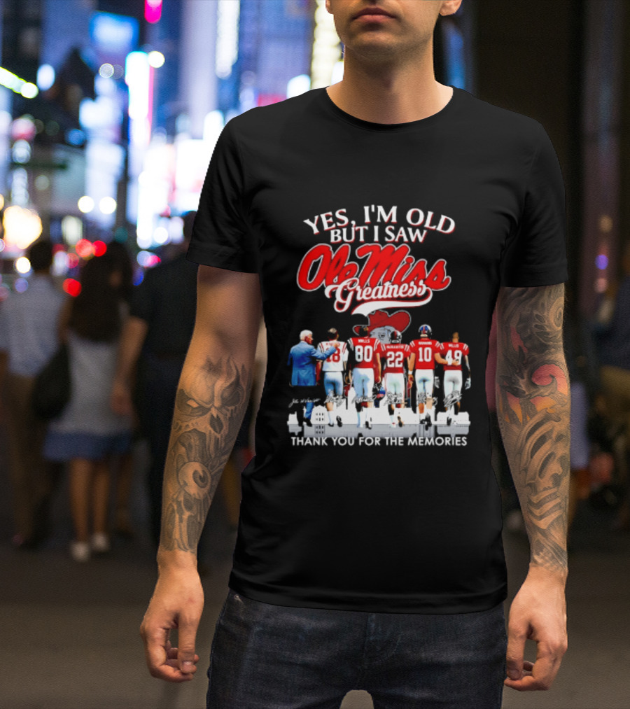 Yes I'm Old But I Saw Ole Miss Greatness Thank You For The Memories T-Shirt