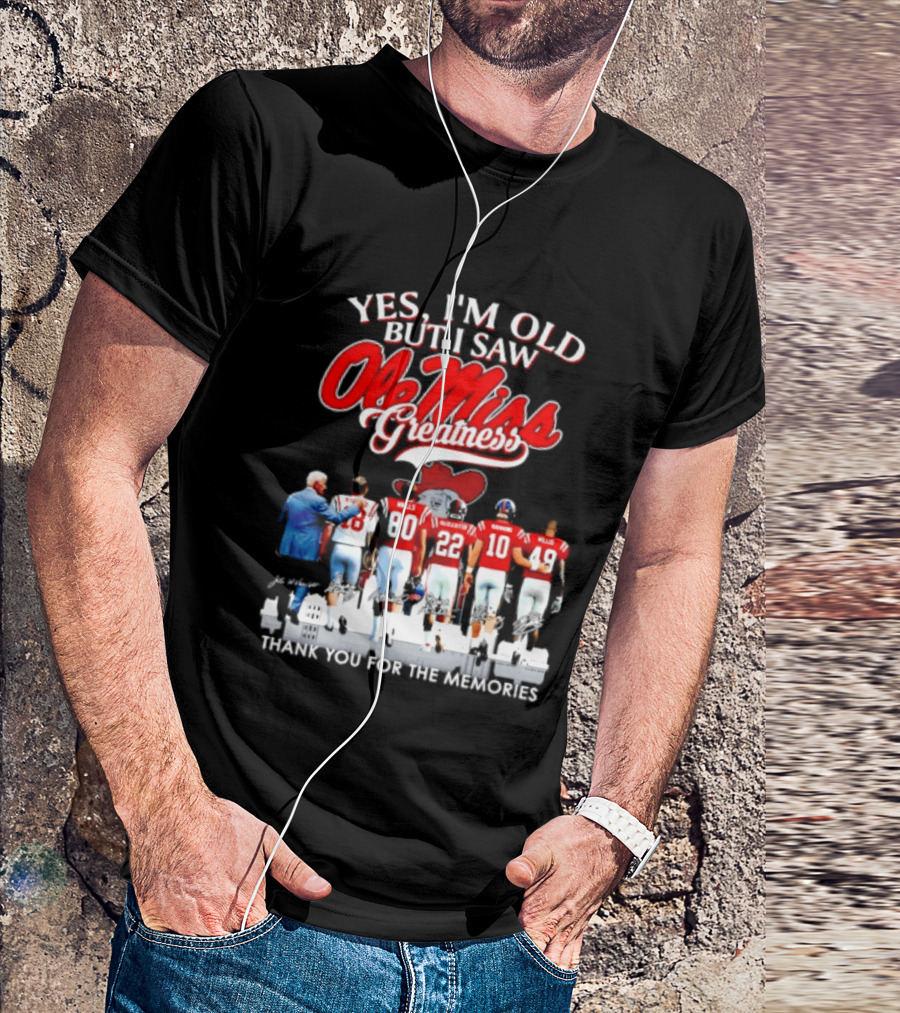 Yes I'm Old But I Saw Ole Miss Greatness Thank You For The Memories T-Shirt