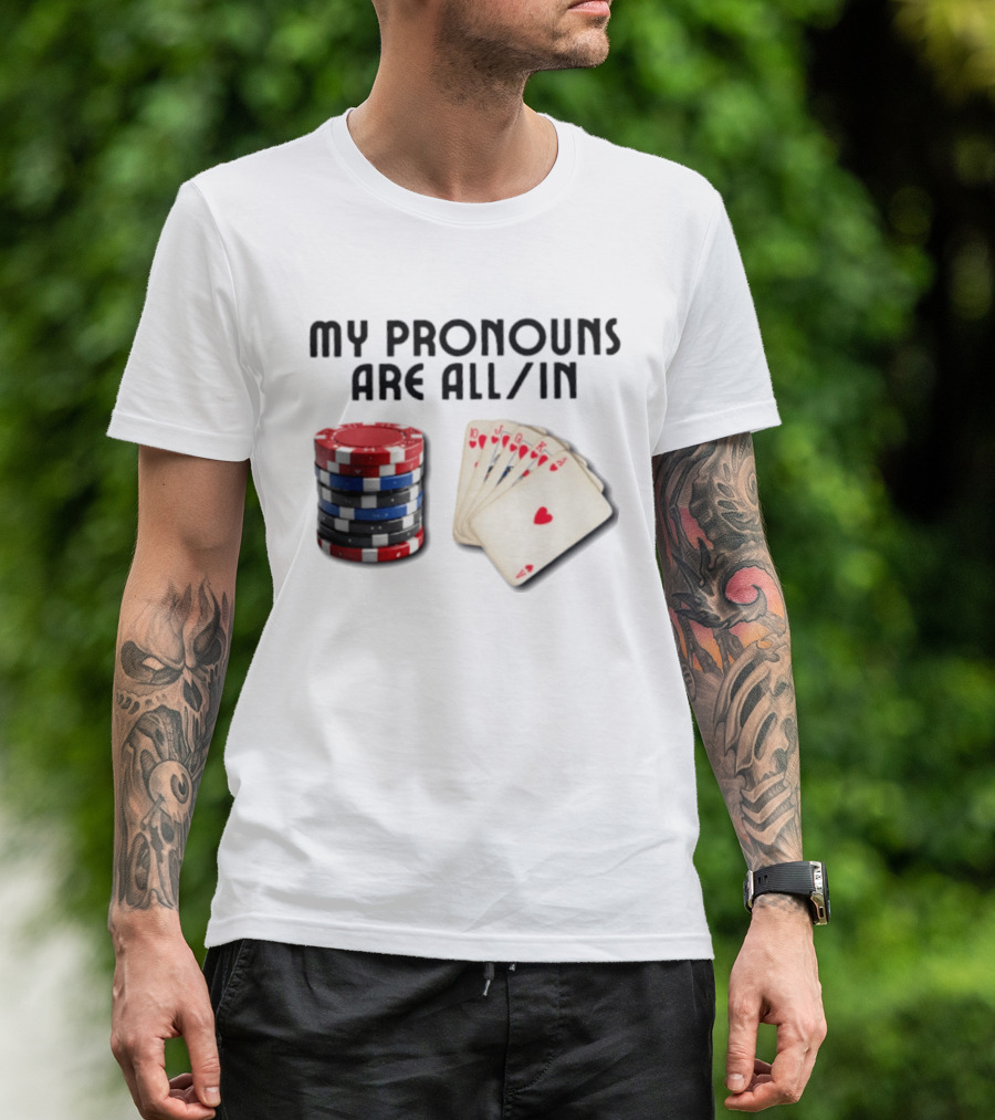 My Pronouns Are All In Poker Gambling Chips Card Hand T-Shirt