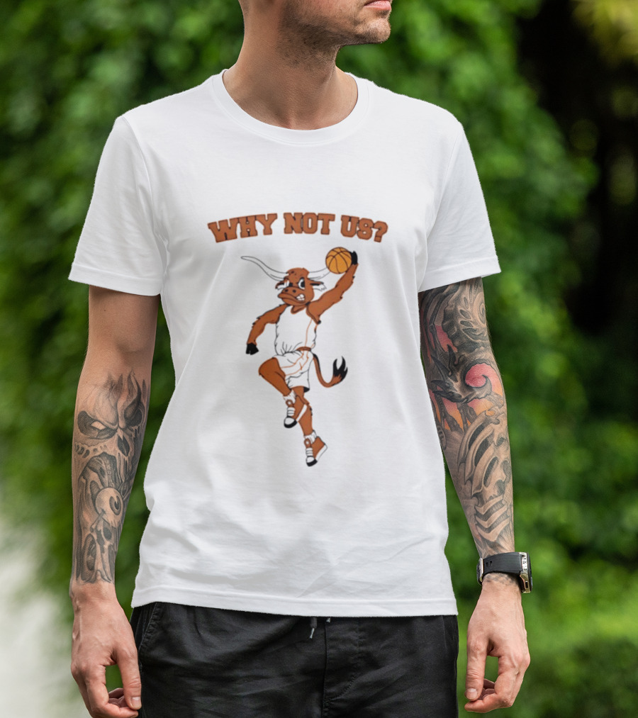 Why Not Us Texas Longhorns Basketball Dunking Longhorn T-Shirt
