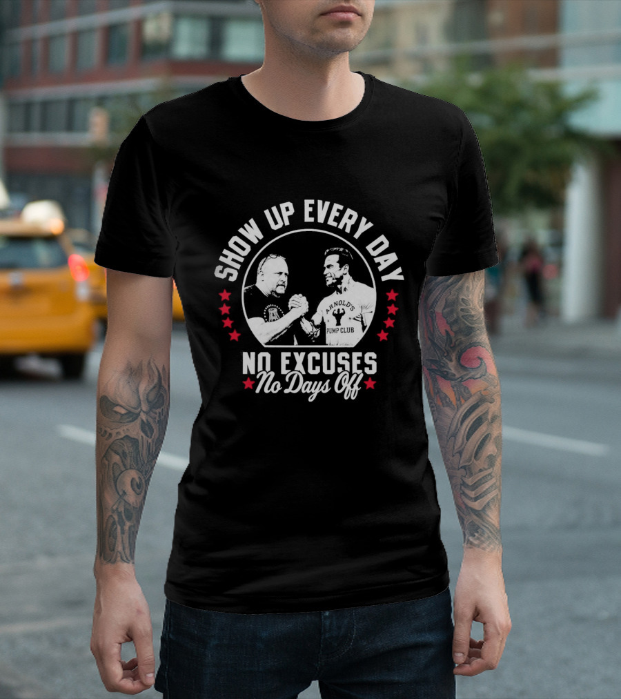 Show Up Every Day No Excuses No Days Off T-Shirt