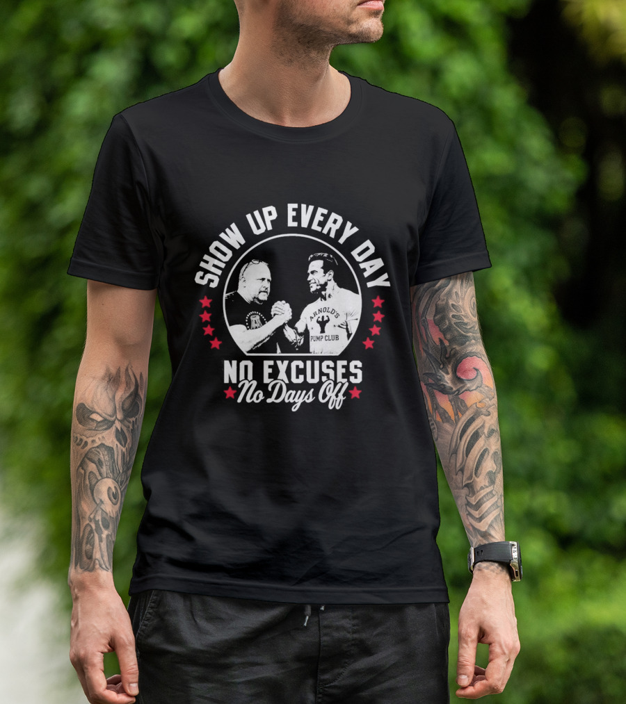 Show Up Every Day No Excuses No Days Off T-Shirt