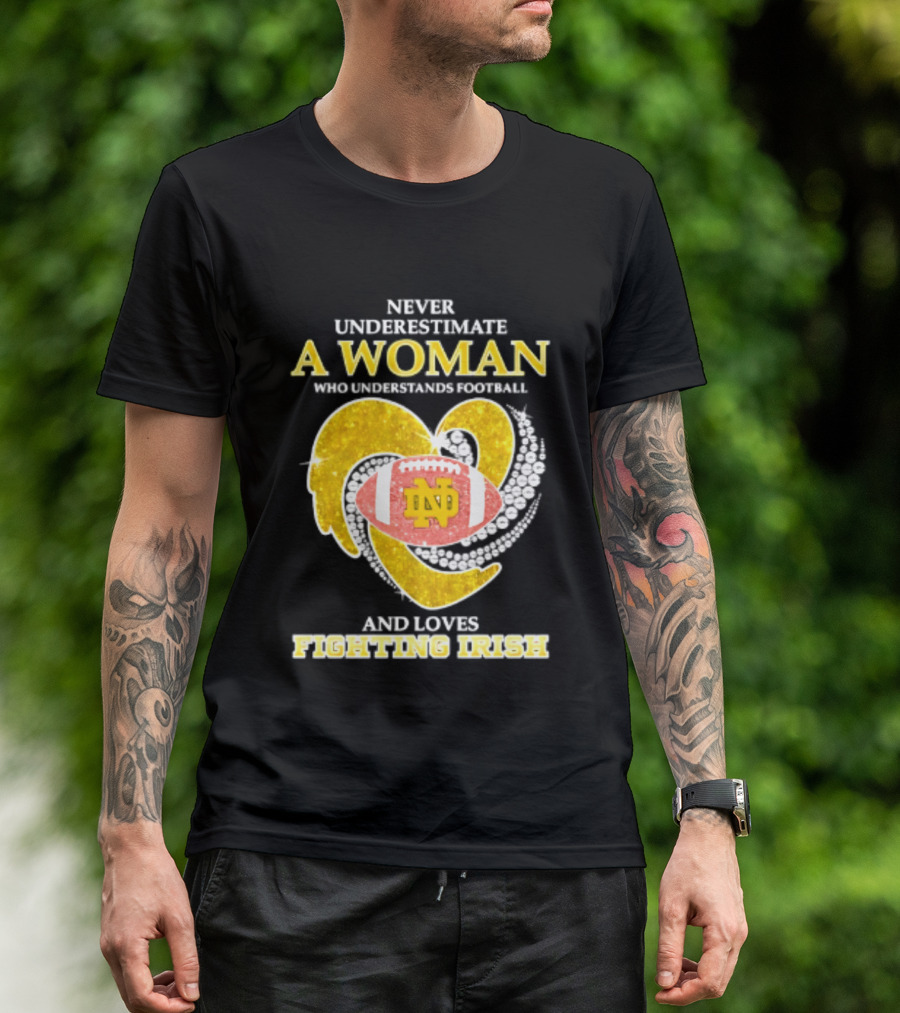 Never Underestimate A Woman Who Understands Football And Loves Fighting Irish T-Shirt