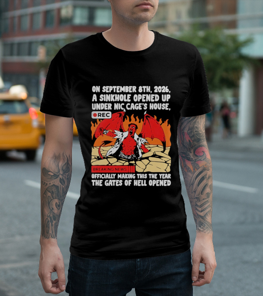 Nicolas Cage Sinkhole Opens Gates Of Hell September 6th 2026 Breaking News T-Shirt